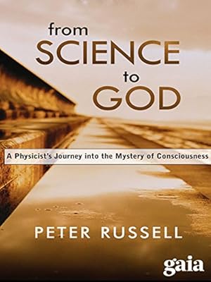 From Science to God: Exploring the Mystery of Consciousnes