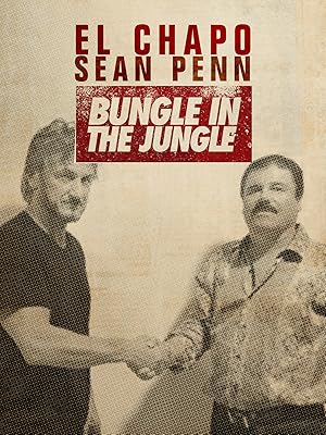El Chapo & Sean Penn: Bungle in the Jungle