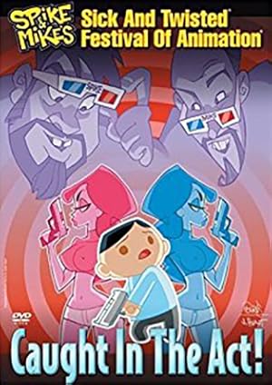Spike and Mike's Sick and Twisted Festival of Animation: Caught in the Act