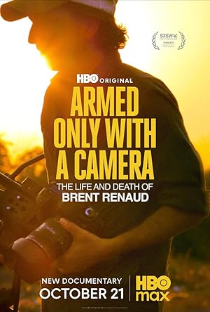 Armed Only with a Camera: The Life and Death of Brent Renaud