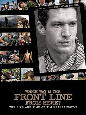 Which Way Is the Front Line from Here? The Life and Time of Tim Hetherington