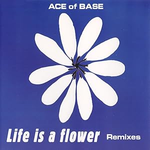 Ace of Base: Life Is a Flower