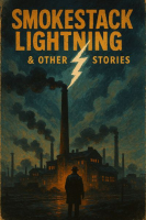SMOKESTACK LIGHTNING AND OTHER STORIES