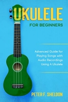 [ DevCourseWeb ] Ukulele for Beginners - Advanced Guide for Playing Songs with A...