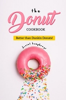 The Donut Cookbook: Better than Dunkin Donuts