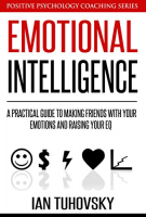 [ FreeCourseWeb ] Emotional Intelligence- A Practical Guide to Making Friends with Your Emotions and Raising Your EQ