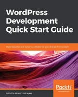WordPress Development Quick Start Guide: Build beautiful and dynamic websites for your domain from scratch [NulledPremium]