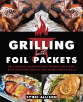 Grilling with Foil Packets: Delicious All-in-One Recipes for Quick Meal Prep, Easy Outdoor Cooking, and Hassle-Free Cleanup [NulledPremium]