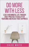 [ FreeCourseWeb ] DO MORE WITH LESS - Lead A Meaningful Life Through Daily Practice To Declutter Your Mind And Reach True Happiness