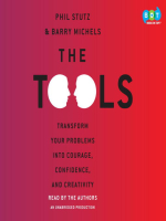 The Tools: Transform Your Problems into Courage, Confidence, and Creativity - Phil Stutz