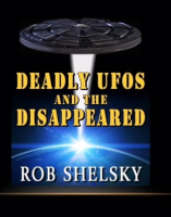 Rob Shelsky - Deadly UFOs and the Disappeared