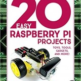 20 Easy Raspberry Pi Projects: Toys, Tools, Gadgets, and More!