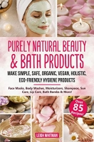 [ FreeCourseWeb ] Purely Natural Beauty & Bath Products - Make Simple, Safe, Org...