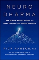 Neurodharma: New Science, Ancient Wisdom, and Seven Practices of the Highest Happiness