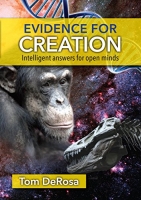 Evidence for Creation: Intelligent Answers for open minds -	Tom DeRosa