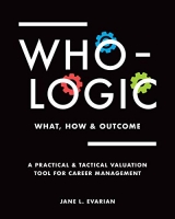 [ FreeCourseWeb ] WHO LOGIC - What, How & Outcome - A Practical & Tactical Valuation Tool for Career Management