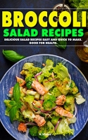 [ DevCourseWeb ] Broccoli Salad Recipes - Delicious Salad Recipes Easy and Quick to Make. Good for Health. (Healthy salad cookbook set)