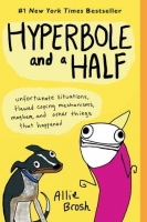 Hyperbole and a Half: Unfortunate Situations, Flawed Coping Mechanisms, Mayhem, ...