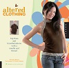 Altered Clothing - Hip Fixes and Transformations with a Needle and Thread