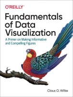Fundamentals of Data Visualization: A Primer on Making Informative and Compelling Figures [PDF]