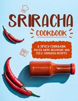[ DevCourseWeb ] Sriracha Cookbook - A Spicy Cookbook Filled with Delicious and Easy Sriracha Recipes
