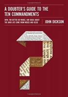 A Doubter's Guide to the Ten Commandments - John Dickson