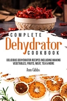[ FreeCourseWeb ] Complete Dehydrator Cookbook - Delicious Dehydrator Recipes Including Making Vegetables, Fruits, Meat, Tea & More