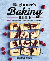 Beginner’s Baking Bible: 130+ Recipes and Techniques for New Bakers [NulledPremium]