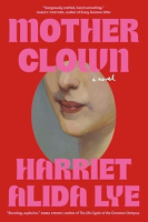 Motherclown: A novel - Harriet Alida Lye