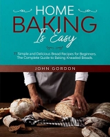 [ FreeCourseWeb ] HOME BAKING IS EASY - 77 Simple and Delicious Bread Recipes for Beginners. The Complete Guide to Baking Kneaded Breads