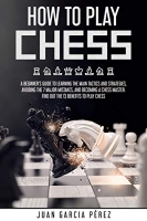[ FreeCourseWeb ] How To Play Chess - A Beginner ' s Guide To Learning The Main Tactics And Strategies, Avoiding The 7 Major Mistakes