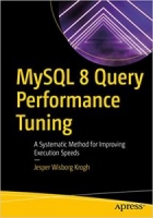 MySQL 8 Query Performance Tuning: A Systematic Method for Improving Execution Speeds 1st Edition [NulledPremium]