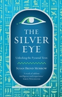 The Silver Eye: Unlocking the Pyramid Texts - [BookFlare]