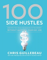 100 Side Hustles: Unexpected Ideas for Making Extra Money Without Quitting Your Day Job [NulledPremium]