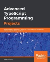 Advanced TypeScript Programming Projects: Build 9 different apps with TypeScript 3 and JavaScript frameworks such as Angular, React, and Vue [NulledPremium]