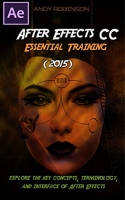 After Effects CC Essential Training (2015) Tutorial: Explore the key Concepts, Terminology and Interface of AE