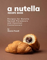 [ DevCourseWeb ] A Nutella Recipe Book - Recipes for Nutella Spread Paramours an...