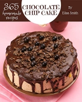 [ DevCourseWeb ] 365 Homemade Chocolate Chip Cake Recipes - A Chocolate Chip Cake Cookbook for All Generation