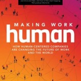 Making Work Human: How Human-Centered Companies are Changing the Future of Work and the World