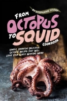 [ FreeCourseWeb ] From Octopus to Squid Cookbook- Simple, Inventive Delicious Oc...