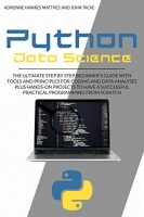 [ DevCourseWeb ] Python Data Science - The Ultimate Step By Step Beginner ' s Guide With Tools And Principles For Coding