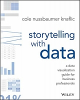 Storytelling with Data: A Data Visualization Guide for Business Professionals by Cole Nussbaumer Knaflic