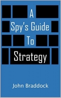 A Spy's Guide to Strategy by John Braddock (.ePUB)(.AZW3)