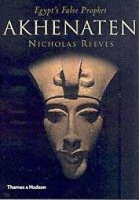 Nicholas Reeves - Akhenaten Egypt's False Prophet