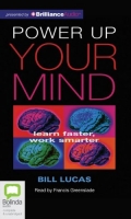 Power Up Your Mind: Learn Faster, Work Smarter - Bill Lucas