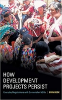 [ DevCourseWeb ] How Development Projects Persist - Everyday Negotiations with Guatemalan NGOs
