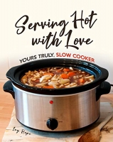 [ FreeCourseWeb ] Serving Hot with Love - Yours Truly, Slow Cooker