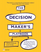 [ DevCourseWeb ] The Decision Maker's Playbook - 12 Mental Tactics for Thinking More Clearly, Navigating Uncertainty, and Making Smarter Choices
