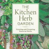 The Kitchen Herb Garden: Growing and Preparing Essential Herbs