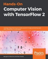 Hands-On Computer Vision with TensorFlow 2: Leverage deep learning to create powerful image processing apps with TensorFlow 2.0 and Keras 1st Edition [NulledPremium]